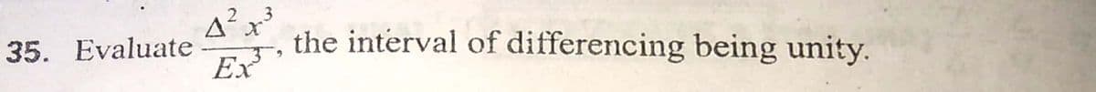 23
the interval of differencing being unity.
Ex
35. Evaluate
