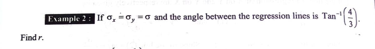 Example 2 : If o, = 0, =o and the angle between the regression lines is Tan-1
3
Find r.
