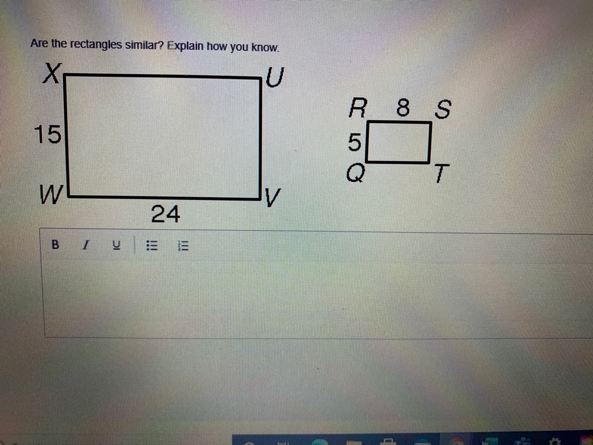 Are the rectangles similar? Explain how you know.
R 8 S
15
T.
W
24
三
R5O
