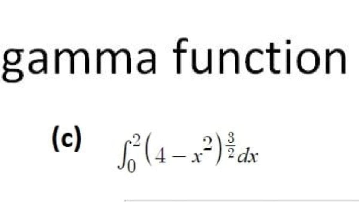 gamma function
(c)
2 dx
