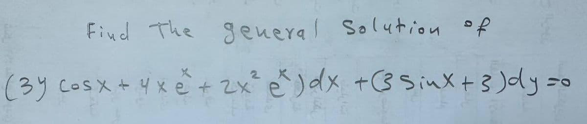 Find The general Solution of
(3y cosx + 4x² + 2x² e²) dx + 3 Sinx + 3) dy so