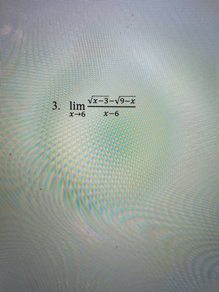 Vx-3-V9-x
3. lim
X-6
