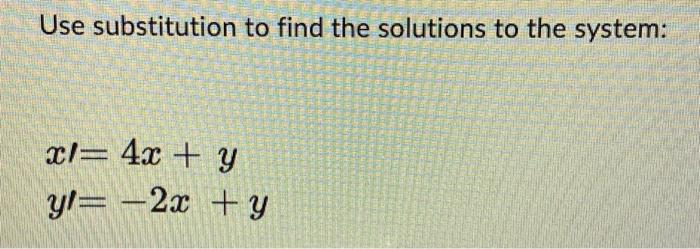 Use substitution to find the solutions to the system:
x1 = 4x + y
y/= -2x + y