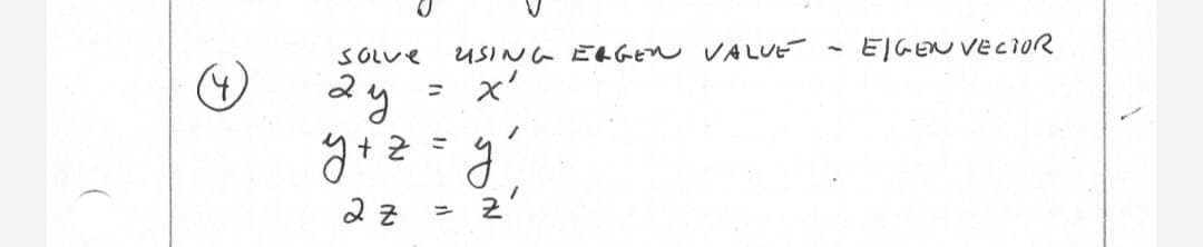 SOLve
USING ELGEN VALUE
EIGEN VECIOR
2y
x'
ニ
%3D
ニ 2
