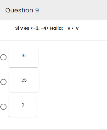 Question 9
O
O
O
Si ves <-3, -4> Halla: v. v
16
25
9