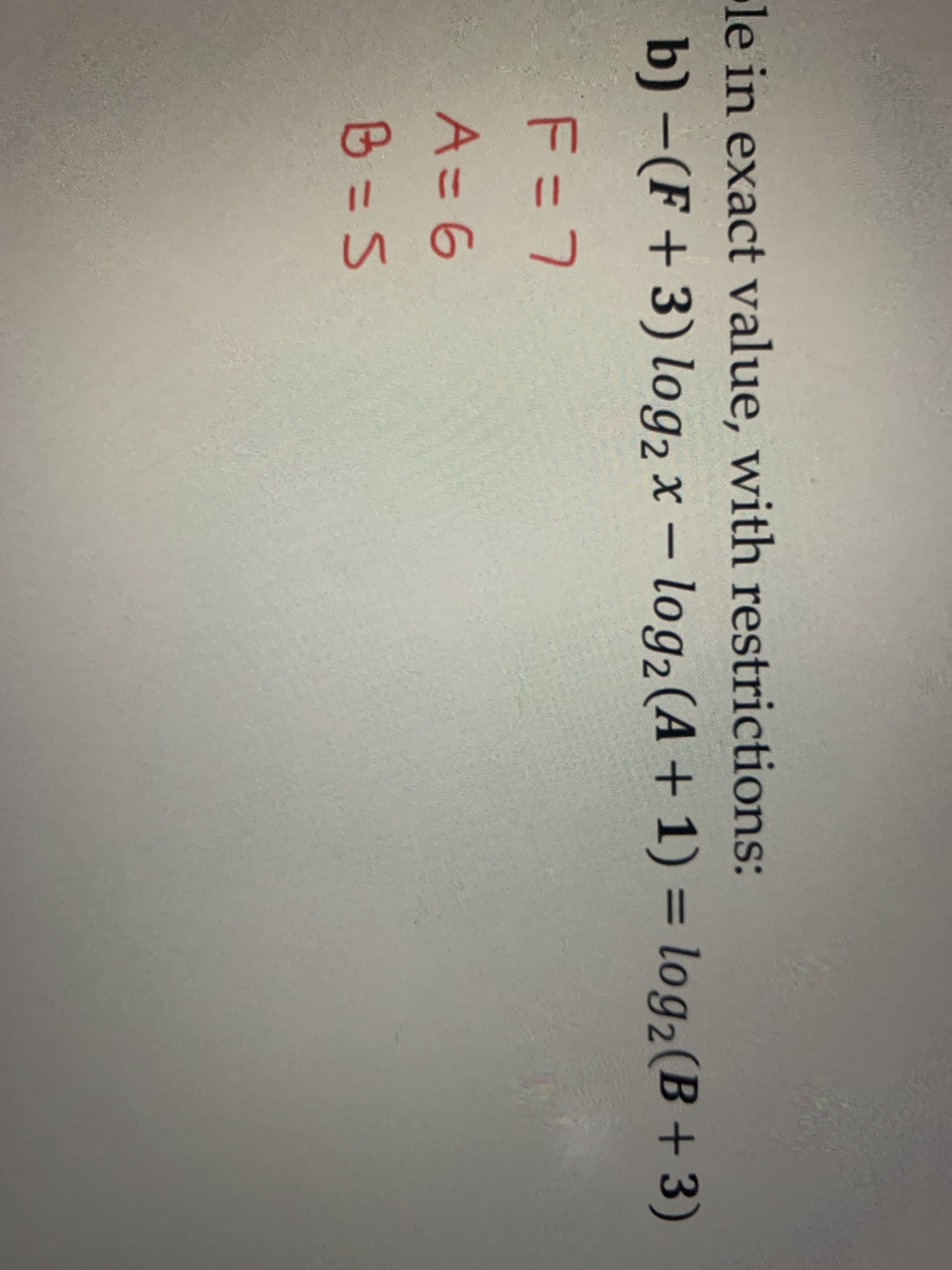 le in exact value, with restrictions:
b)-(F+3) log2 x – log2(A + 1) = log2(B + 3)
F=D7
13D
A%3D6
in
%3D
