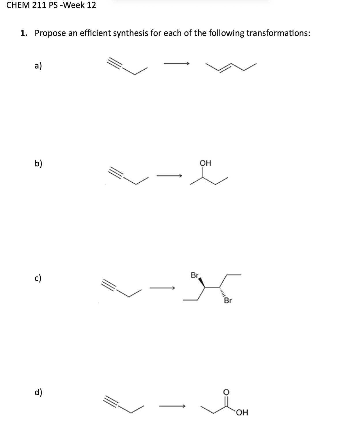 CHEM 211 PS -Week 12
1. Propose an efficient synthesis for each of the following transformations:
a)
b)
c)
d)
OH
Br
Br
OH