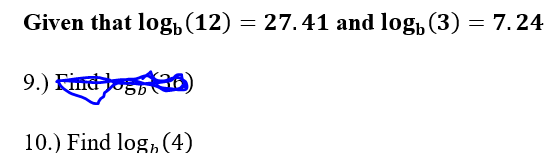 Given that log,(12) = 27.41 and log, (3) = 7.24
9.) Find
10.) Find log, (4)
