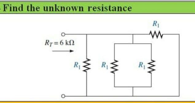 Find the unknown resistance
R1
R7 = 6 kN
R3 R
R1
