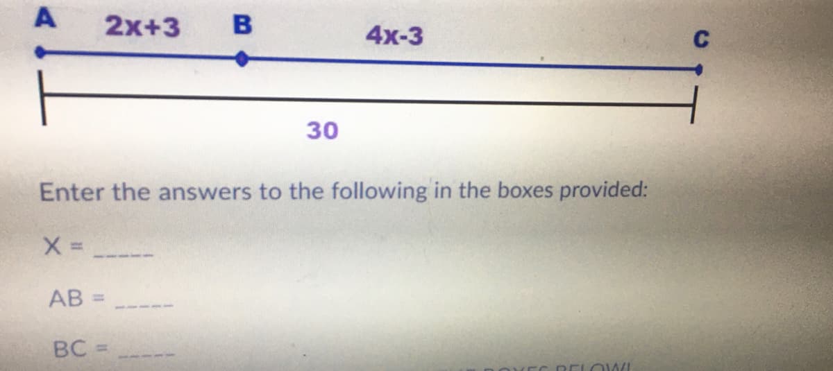 2x+3
B
4x-3
C
30
Enter the answers to the following in the boxes provided:
%3D
AB:
BC =
DELOW/!
