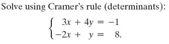 Solve using Cramer's rule (determinants):
3x + 4y = -1
-2x + y =
8.
