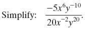 -5x°y-10
Simplify:
20x-2,20
