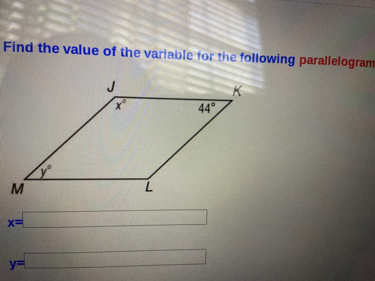 Find the value of the variable for the following parallelogrami
J
K
44°
to
M
y%3
