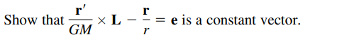 r'
Show that
× L
e is a constant vector.
GM
