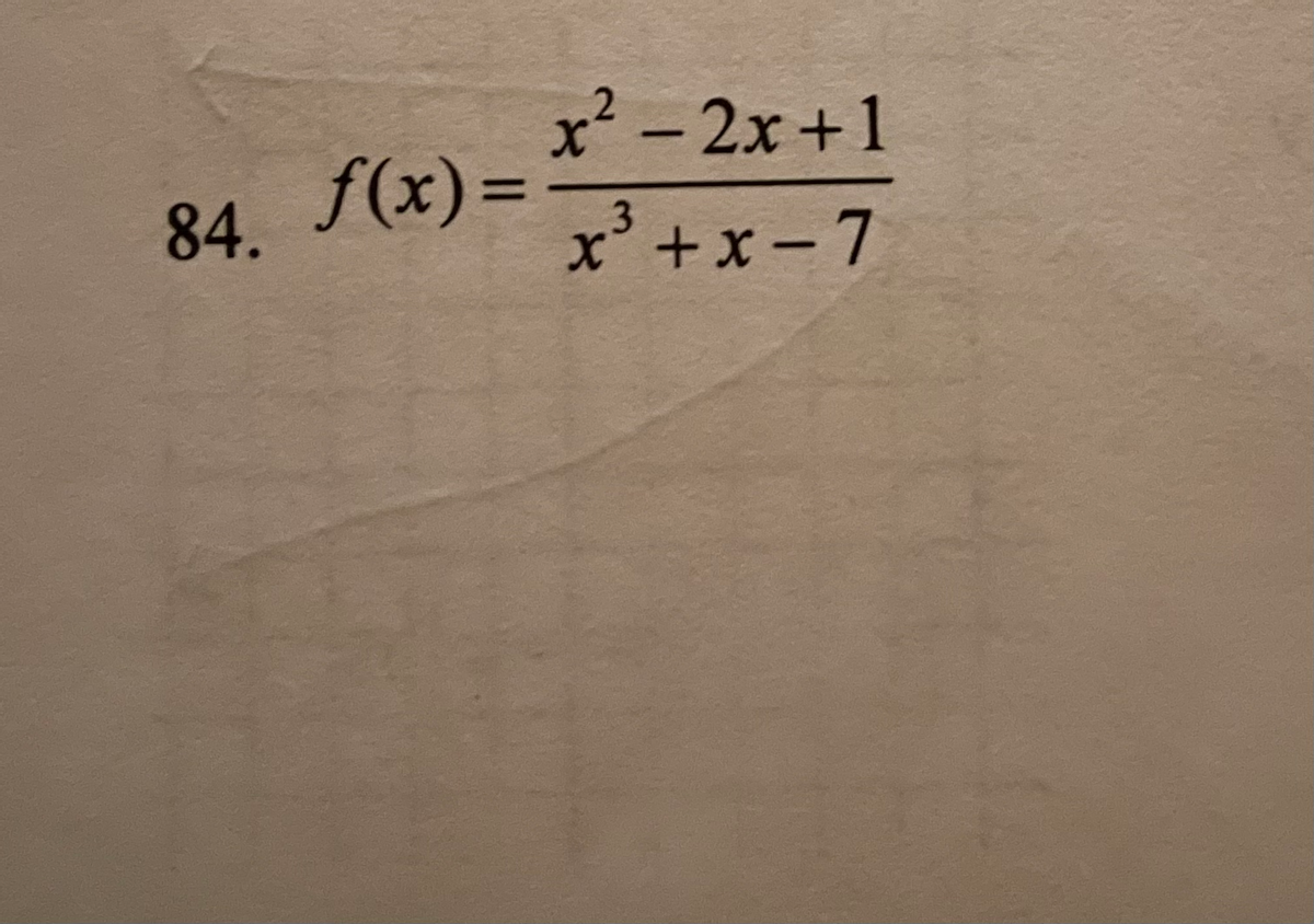 x-2x +1
84. f(x)=
x² +x -7
