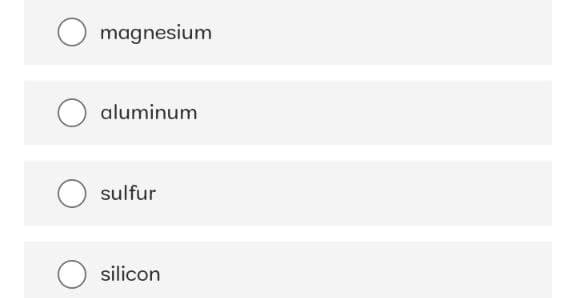 magnesium
aluminum
O sulfur
silicon