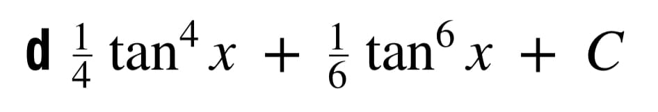 d } tan“ x + tanº x + C
