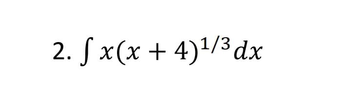 2. Sx(x + 4)'/3dx
