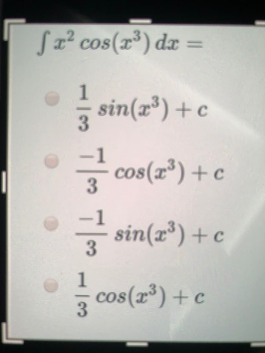Sa? cos(x³) da =
%3D
1
sin(r³) + c
cos(r³) + c
3
- sin(x³) + c
3.
1
cos(r*) +c
