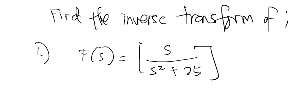 Fird trensfrm of
the inversc
;
:) F(5)=
sz+ 25
