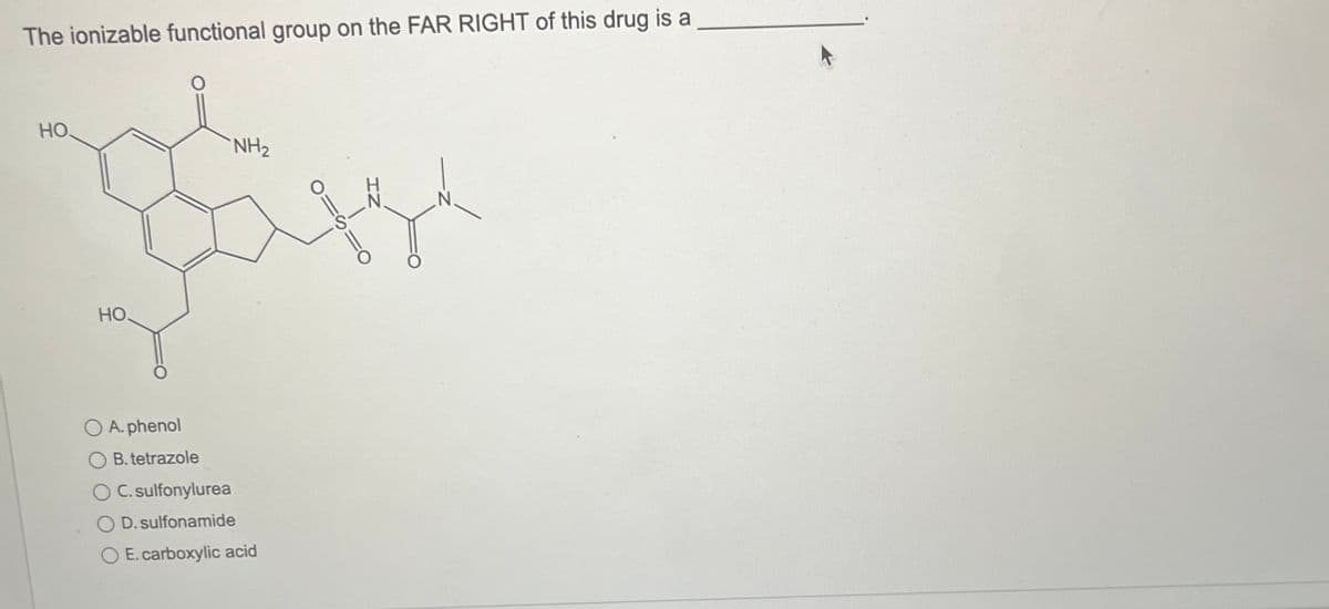 The ionizable functional group on the FAR RIGHT of this drug is a
HO.
но.
O A. phenol
B.tetrazole
NH₂
OC. sulfonylurea
D.sulfonamide
O E. carboxylic acid
o=s=o
IZ