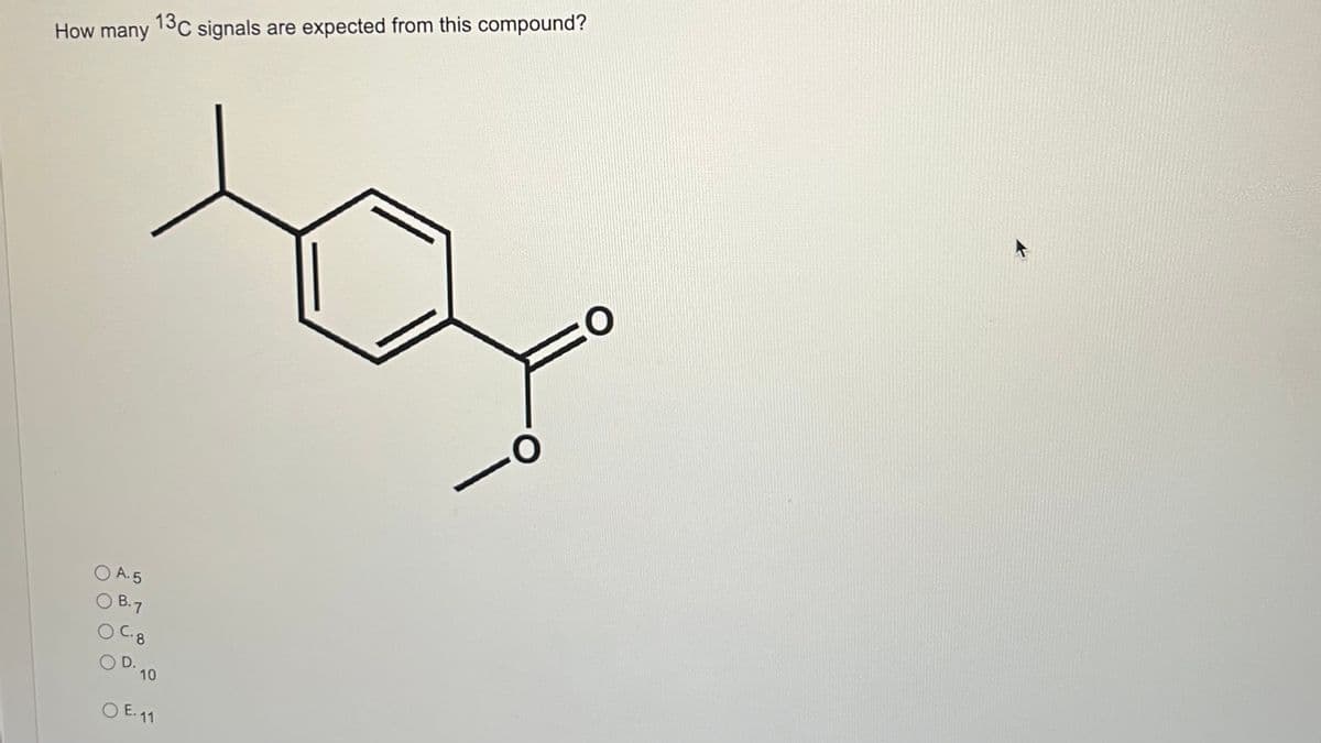 How many
O A. 5
O B. 7
O C. 8
O D.
13C signals are expected from this compound?
10
O E. 11