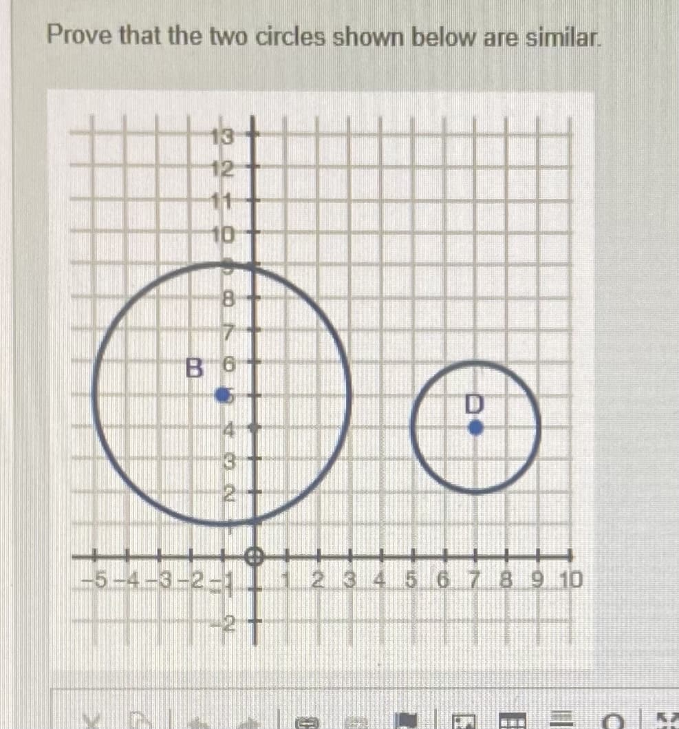 Prove that the two circles shown below are similar.
13
12
11
10
8.
B 6
-5-4-C
2.3 4 5 67.8910
目
