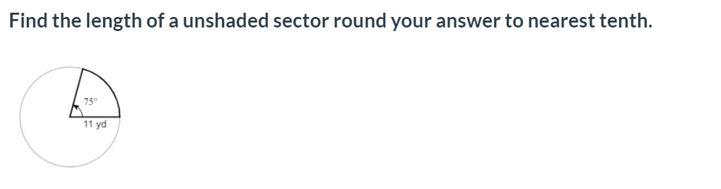 Find the length of a unshaded sector round your answer to nearest tenth.
75°
11 yd
