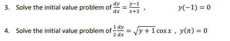y-1
3. Solve the initial value problem of = =
y(-1) = 0
dx
x+3
4. Solve the initial value problem of -
1 dy
y+1 cosx , y(n) = 0
2 dx
