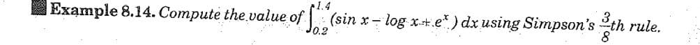 Example 8.14. Compute the value of (sin x - log xe*) dx using Simpson's th rule.
J0.2
8