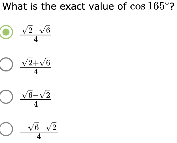 What is the exact value of cos 165°?
V2-V6
4
O v2+v6
4
4
O -V6-v2
4
