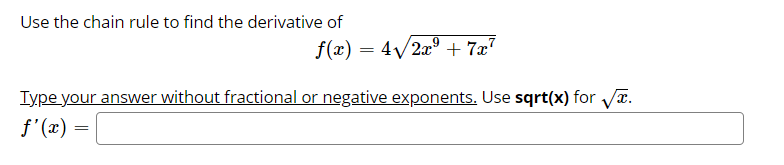 Use the chain rule to find the derivative of
f(x) = 4/2x° + 7x7
