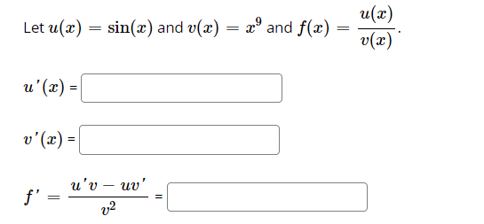 u(x)
Let u(x) = sin() and v(x)
a° and f(x)
=
%3D
v(x)'
u'(x) =|
v'(x) =
u'v - uυ'
f' =
v2
