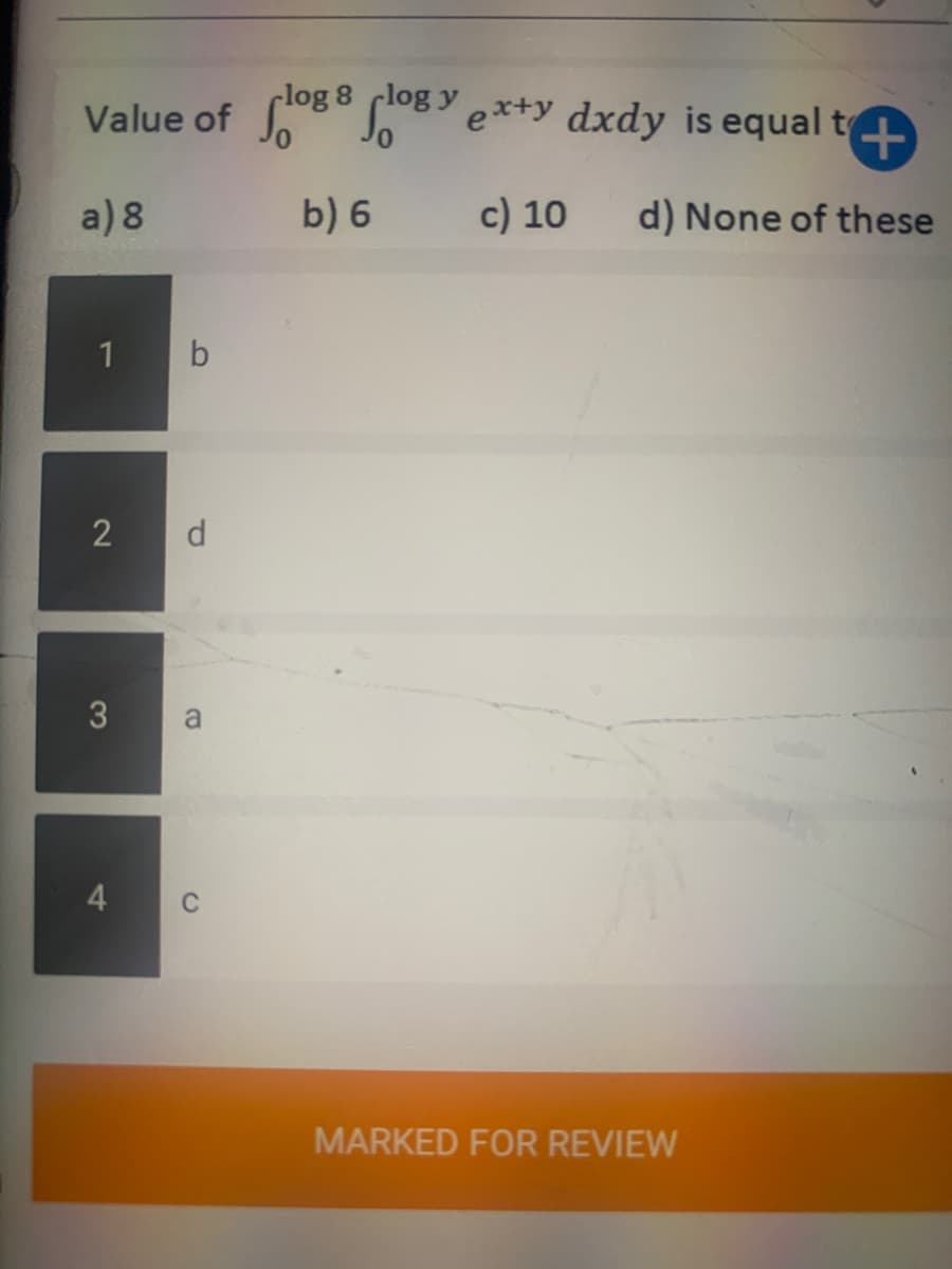 rlog 8 rlog y
Jo
a) 8
b) 6
c) 10
d) None of these
1
d
a
4.
C
MARKED FOR REVIEW
