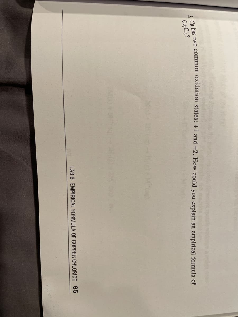 has two common oxidation states: +1 and +2. How could you explain an empirical formula of
Cu,Cl;?
LAB 6: EMPIRICAL FORMULA OF COPPER CHLORIDE 65
