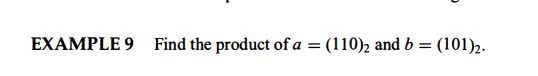 EXAMPLE 9 Find the product of a
=
(110)2 and b (101)₂.
=