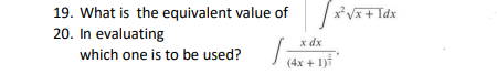 x*Vx + Idx
19. What is the equivalent value of
20. In evaluating
which one is to be used?
x dx
(4x + 1)7
