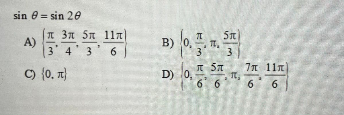 sin @ 3D sin 26ө
п Зл 5л 11л
A)
3 4 3 6
5.
B) 0.
3
t ST
7 11T
o {0, 자
D) 0,
6 6
6 6
.
