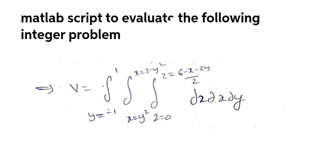 matlab script to evaluatr the following
integer problem
226-2-24
Nニ
dzdady
pay 2-0
