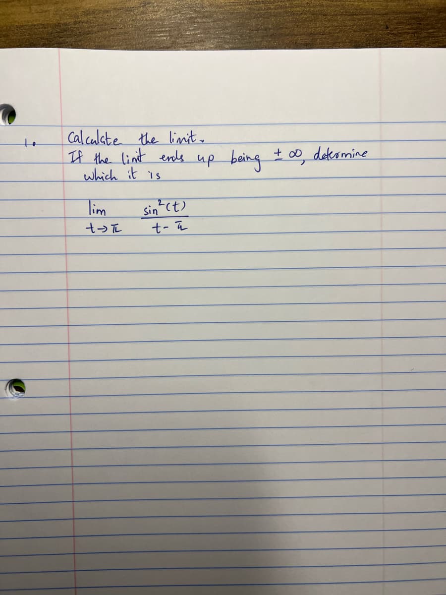 to
Calculate the limit.
If the linit ends up being ± 00,
which it is
Tim
+→ πL
sin² (t)
t-a
+00 determine