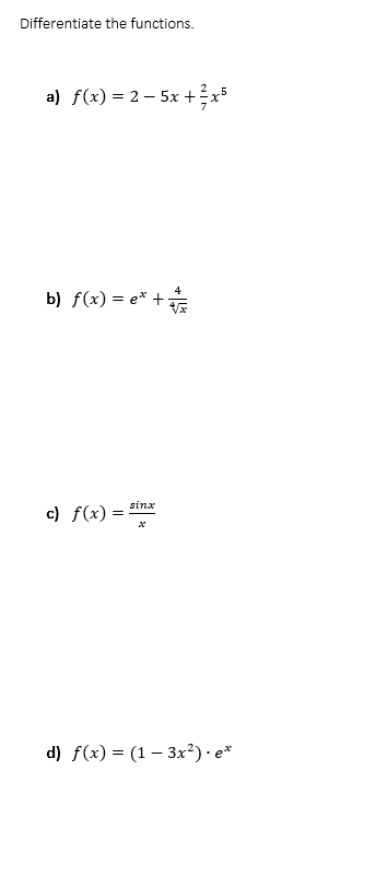 Differentiate the functions.
a) f(x) = 2 – 5x +?x5
4
b) f(x) = e* +
sinx
c) f(x) =
d) f(x) = (1 – 3x²) · e*
