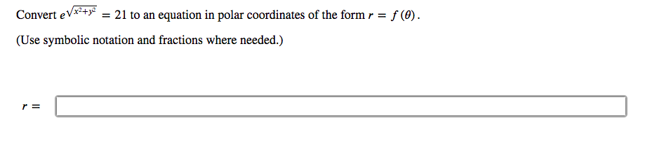 Convert eVx²+ye
: 21 to an equation in polar coordinates of the form r = f (8).
(Use symbolic notation and fractions where needed.)
r =
