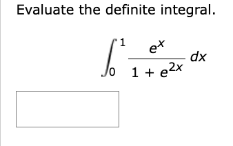 Evaluate the definite integral.
"1
et
Jo 1 + e²x
=
dx