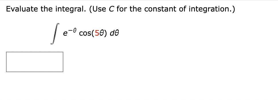 Evaluate the integral. (Use C for the constant of integration.)
Jé
e
cos(50) de