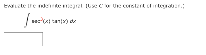 Evaluate the indefinite integral. (Use C for the constant of integration.)
sec³(x) tan(x) dx