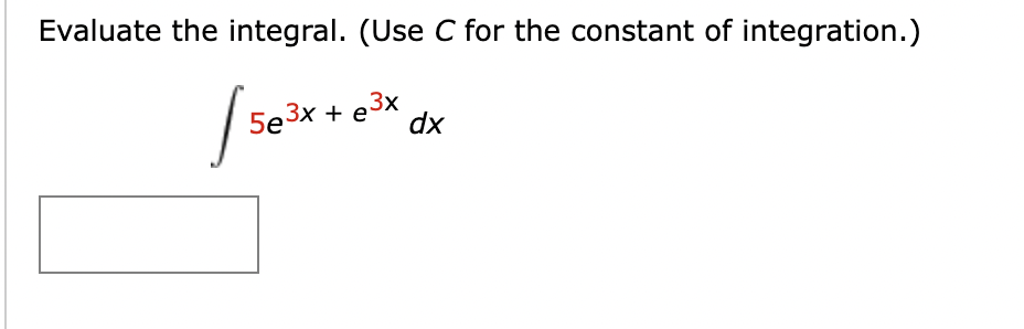 Evaluate the integral. (Use C for the constant of integration.)
[se
3x
5e3x + e-
dx