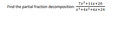 7x²+11x+20
Find the partial fraction decomposition: x3+4x²+6x+24