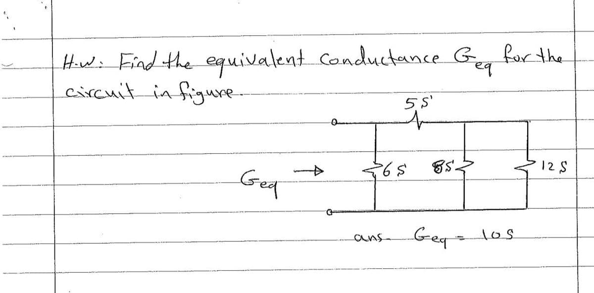 Hiwi Find the equivalent Conductance Geg Ror the
circuit in figure-
5'
12S
Get
Gego
1os
ans-
