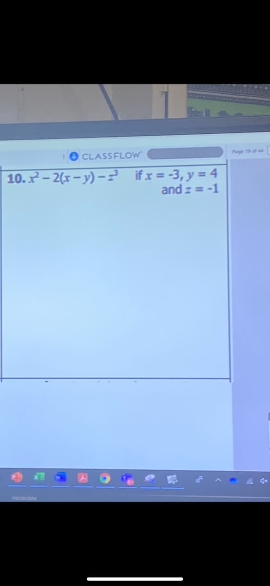 CLASSFLOW
Page 19 of 44
10. x– 2(x – y) -? ifx = -3, y = 4
and z = -1
recordex
