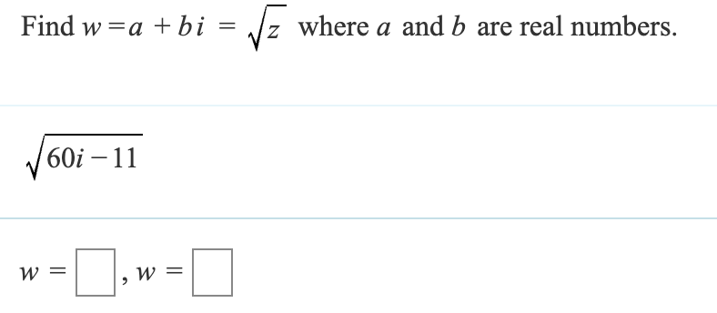 Find wa+bi =
60i-11
W =
W =
√ where a and b are real numbers.